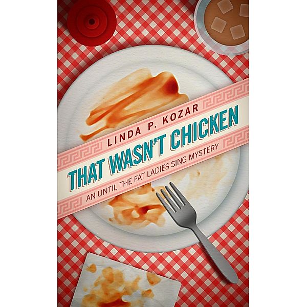 That Wasn't Chicken (Until The Fat Ladies Sing, #4), Linda Kozar