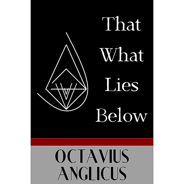 That What Lies Below, Octavius Anglicus