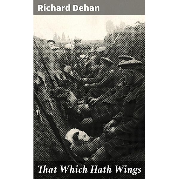 That Which Hath Wings, Richard Dehan