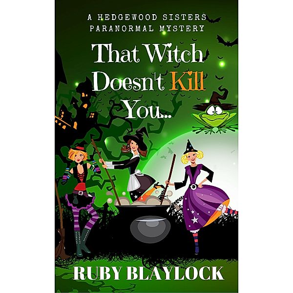 That Witch Doesn't Kill You (Hedgewood Sisters Paranormal Mysteries, #1) / Hedgewood Sisters Paranormal Mysteries, Ruby Blaylock