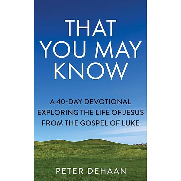 That You May Know / 40-Day Bible Study Series Bd.1, Peter DeHaan