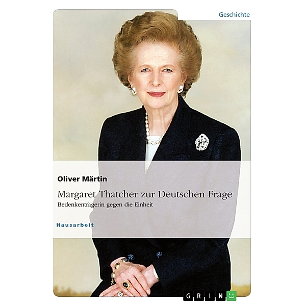 Thatcher zur Deutschen Frage. Bedenkenträgerin gegen die Einheit, Oliver Märtin