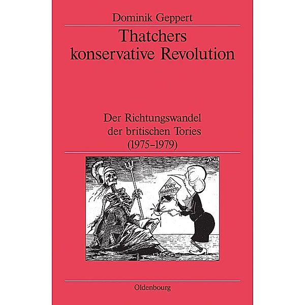 Thatchers konservative Revolution / Veröffentlichungen des Deutschen Historischen Instituts London / Publications of the German Historical Institute London Bd.238, Dominik Geppert