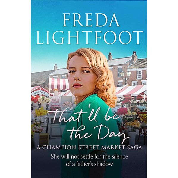 That'll be the Day / A Champion Street Market Saga Bd.3, Freda Lightfoot