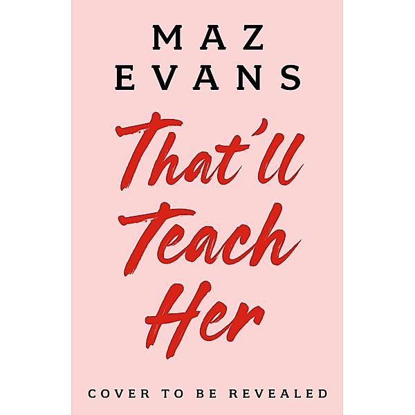 That'll Teach Her, Maz Evans
