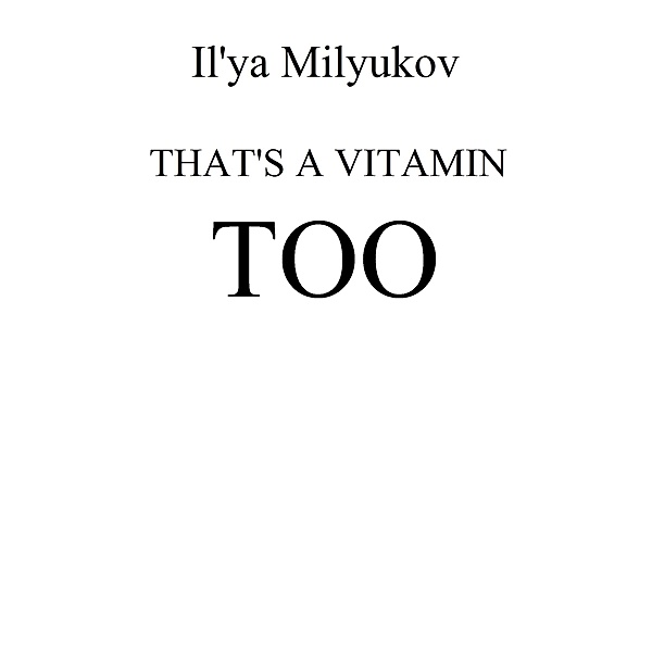 That’s A Vitamin Too, Il'ya Milyukov