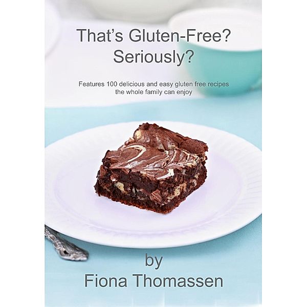 That's Gluten Free? Seriously?, Fiona Thomassen