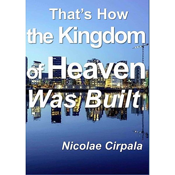 That’s How the Kingdom of Heaven Was Built, Nicolae Cirpala