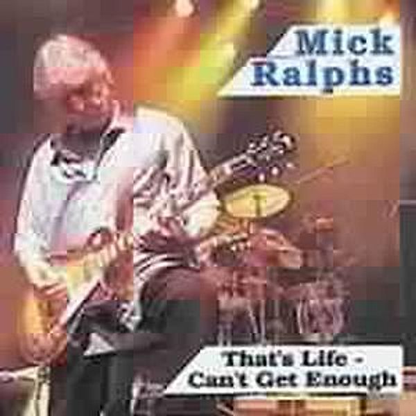 That'S Life..Can'T Get Enough, Mick Ralphs