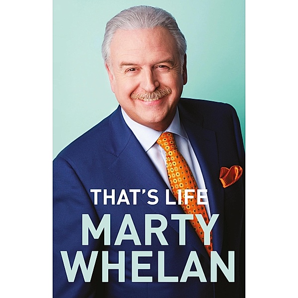 That's Life - Marty Whelan's Memoir, Marty Whelan