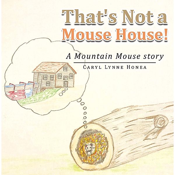 That's Not a Mouse House!, Caryl Lynne Honea