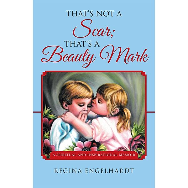That's Not a Scar; That's a Beauty Mark, Regina Engelhardt