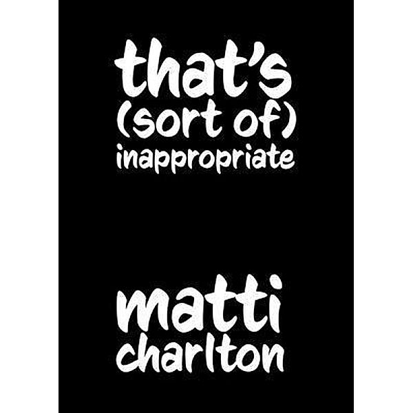 That's (Sort Of) Inappropriate, Matti Charlton