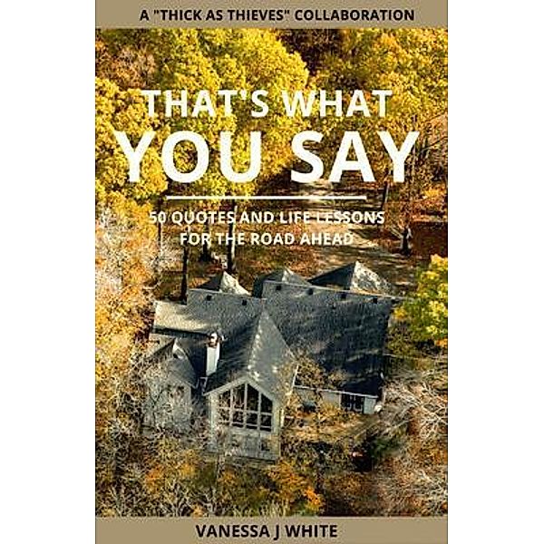 That's What You Say / You Can Make It Books, LLC, Vanessa White