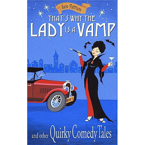 That's Why The Lady is a Vamp and Other Quirky Comedy Tales (Quintessentially Quirky Tales, #3) / Quintessentially Quirky Tales, Iain Pattison