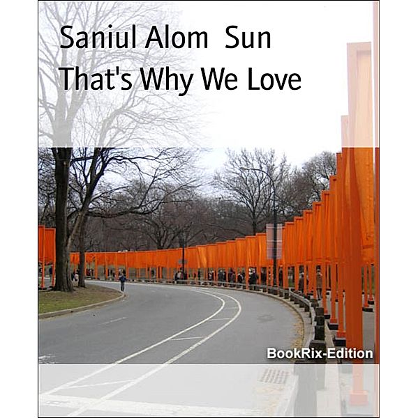 That's Why We Love, Saniul Alom Sun