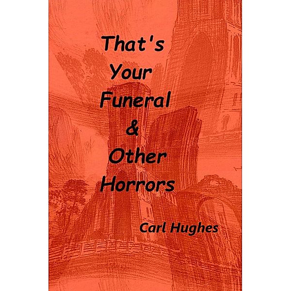 That's Your Funeral & Other Horrors, Carl Hughes