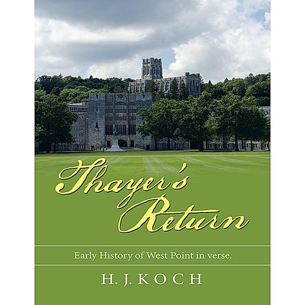 Thayer's Return: Early History of West Point In Verse., H. J. Koch