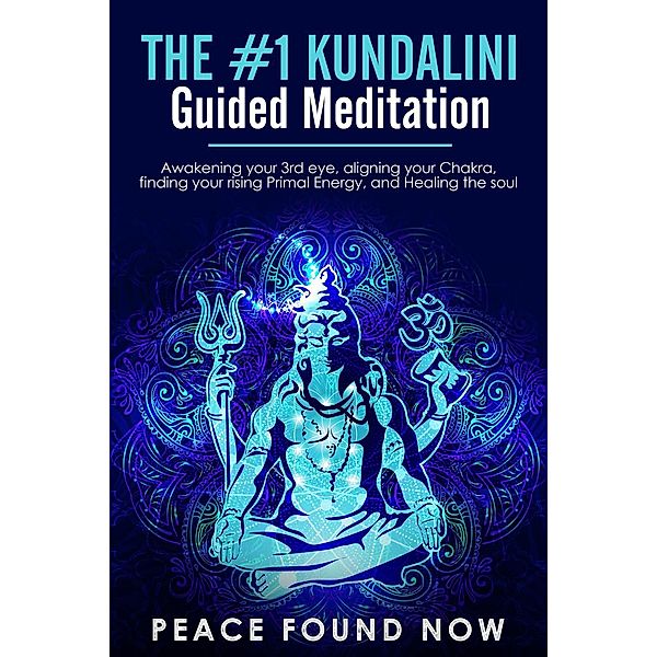 The #1 Kundalini Guided Meditation: Awakening your 3rd eye, Aligning your Chakra, Finding your Rising Primal Energy, and Healing the Soul, Peace Found Now