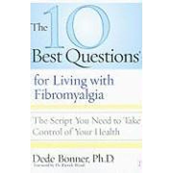 The 10 Best Questions for Living with Fibromyalgia, Dede Bonner, Patrick B. Wood