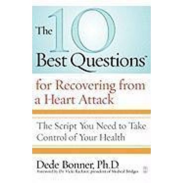 The 10 Best Questions for Recovering from a Heart Attack, Dede Bonner