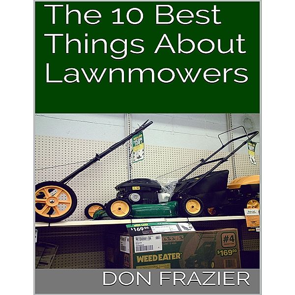 The 10 Best Things About Lawnmowers, Don Frazier