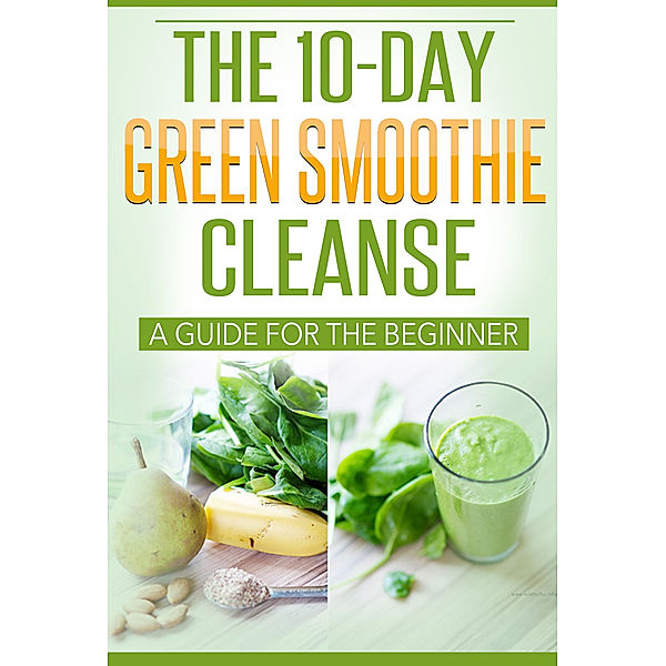 The 10 Day Green Smoothie Cleanse, J.D. Rockefeller