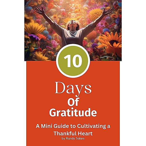 The 10 Days Of Gratitude (Mastering Life's Abundance: A Journey to Inner Transformation, #2) / Mastering Life's Abundance: A Journey to Inner Transformation, Randal Salars