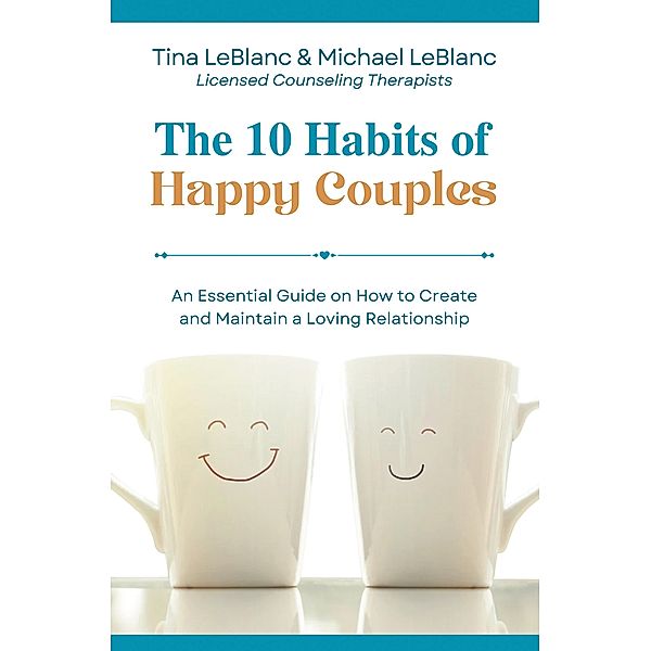 The 10 Habits of Happy Couples, Tina LeBlanc, Michael LeBlanc