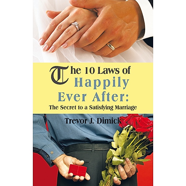 The 10 Laws of Happily Ever After:, Trevor J. Dimick