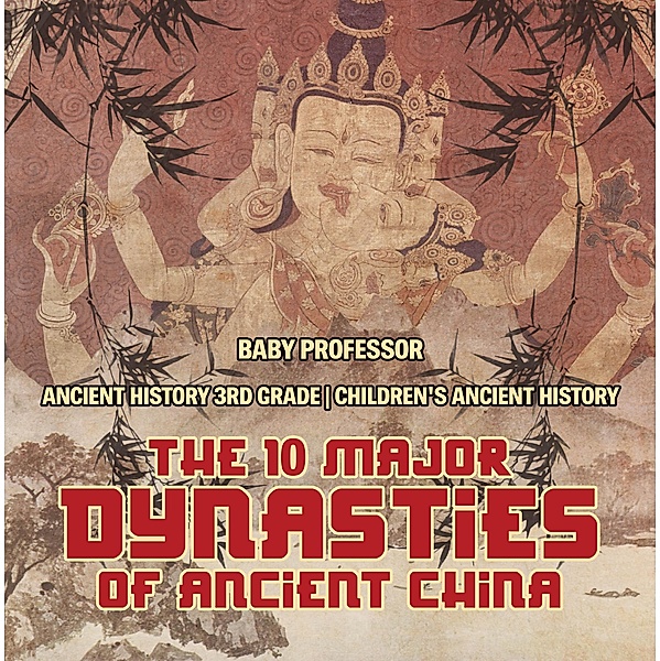 The 10 Major Dynasties of Ancient China - Ancient History 3rd Grade | Children's Ancient History / Baby Professor, Baby