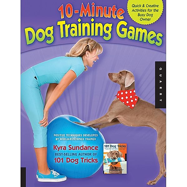 The 10-Minute Dog Training Games / Dog Tricks and Training, Kyra Sundance