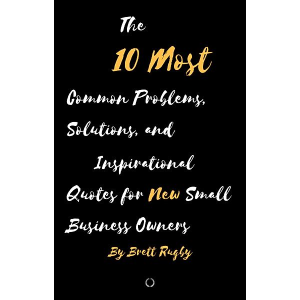 The 10 Most Common Problems, Solutions and Inspirational Quotes for New Small Business Owners, Brett Rugby