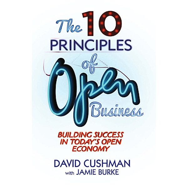 The 10 Principles of Open Business, D. Cushman