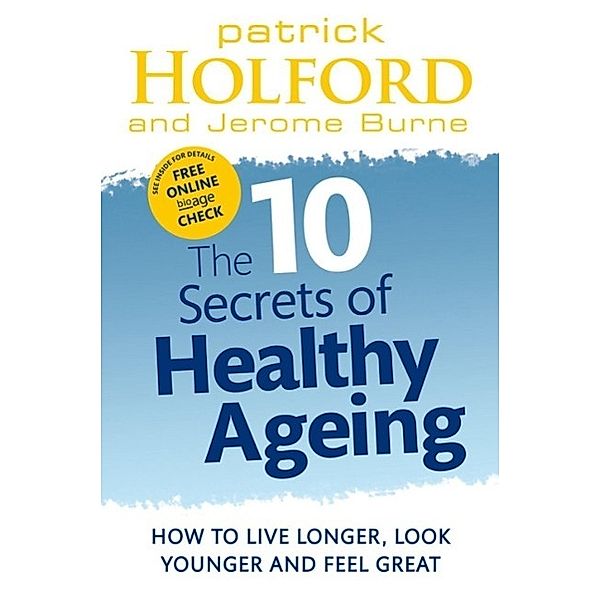 The 10 Secrets Of Healthy Ageing, Patrick Holford, Jerome Burne