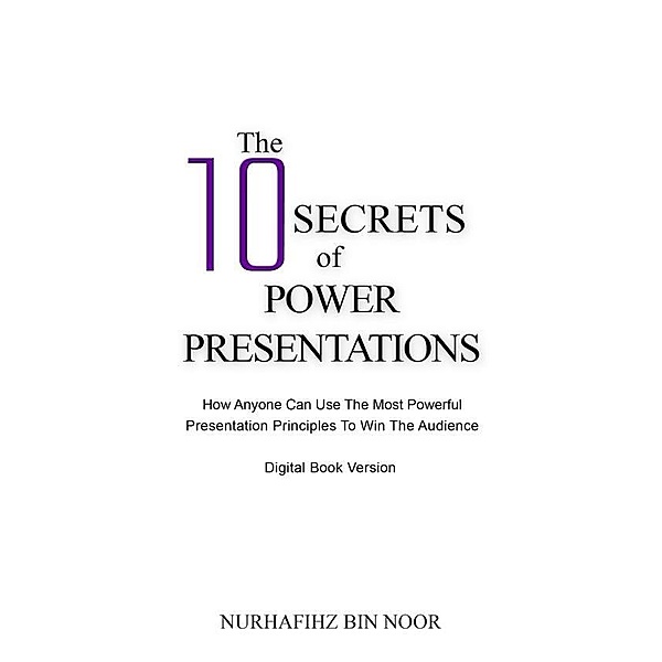 The 10 Secrets of Power Presentations, Nurhafihz Noor