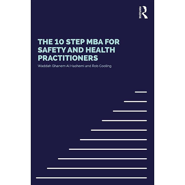 The 10 Step MBA for Safety and Health Practitioners, Waddah S Ghanem Al Hashmi, Rob Cooling