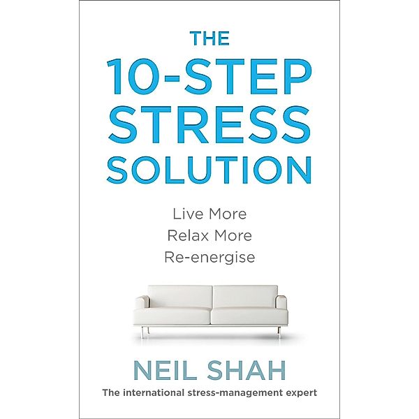 The 10-Step Stress Solution, Neil Shah