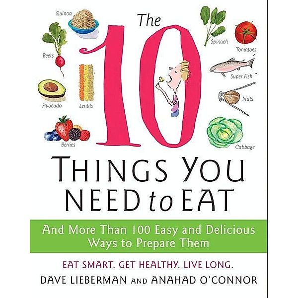 The 10 Things You Need to Eat, Anahad O'Connor, Dave Lieberman