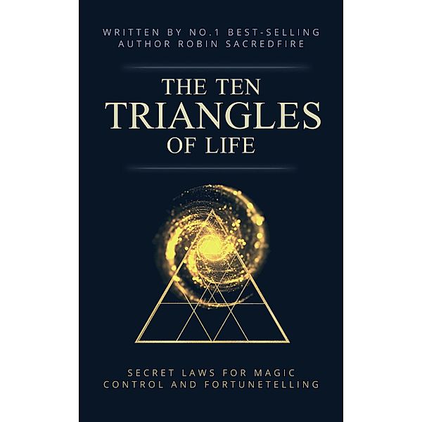 The 10 Triangles of Life: Secret Laws for Magic, Control and Fortunetelling, Robin Sacredfire