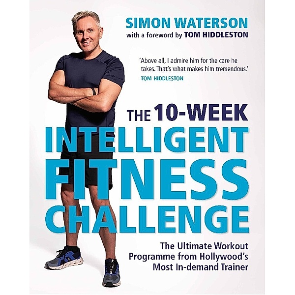 The 10-Week Intelligent Fitness Challenge (with a foreword by Tom Hiddleston), Simon Waterson