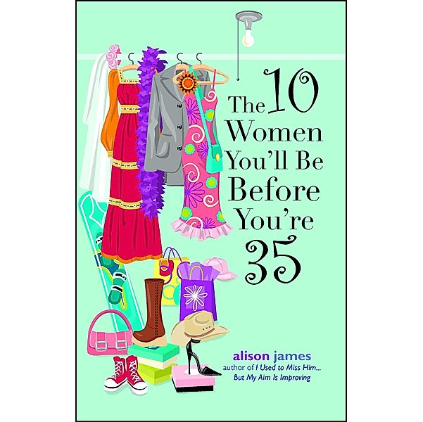 The 10 Women You'll Be Before You're 35, Alison James