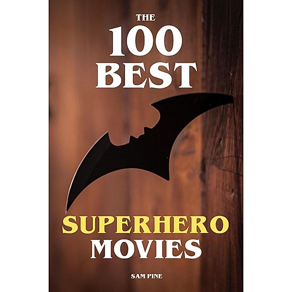 The 100 Best Superhero Movies, Sam Pine