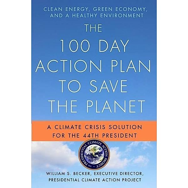 The 100 Day Action Plan to Save the Planet, William S. Becker