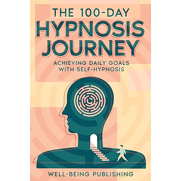The 100-Day Hypnosis Journey, Well-Being Publishing