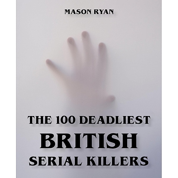 The 100 Deadliest British Serial Killers, Mason Ryan