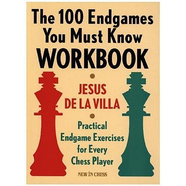 The 100 Endgames You must Know Workbook, Jesus De la Villa