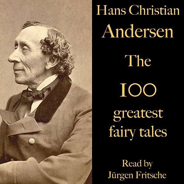 The 100 greatest fairy tales by Hans Christian Andersen, Hans Christian Andersen