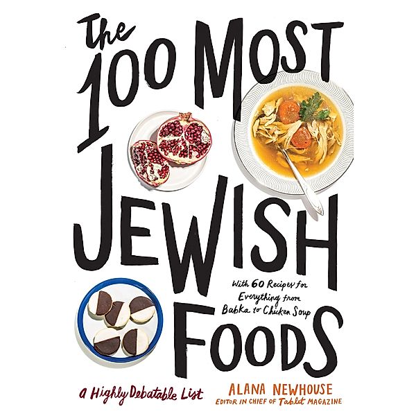 The 100 Most Jewish Foods, Alana Newhouse, Tablet