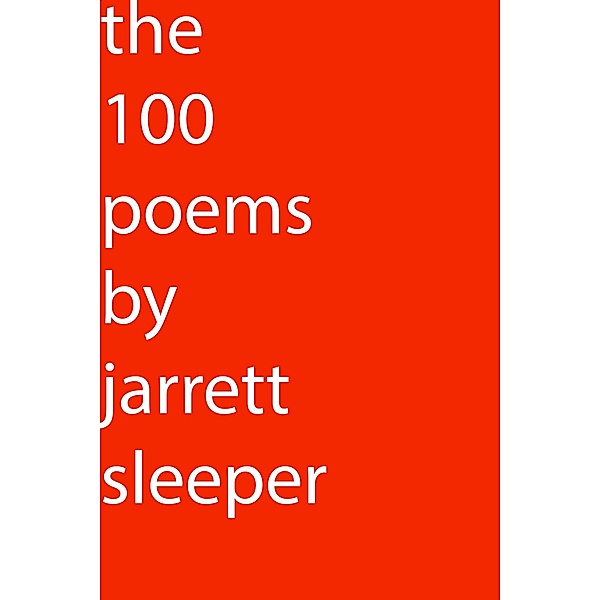 The 100 Poems, Jarrett Sleeper